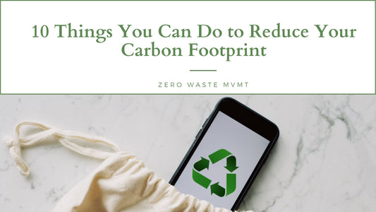 10 Things You Can Do to Reduce Your Carbon Footprint